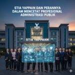 STIA YAPPANN Dan Perannya Dalam Mencetak Profesional Administrasi Publik
